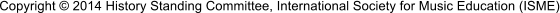 Copyright � 2014 History Standing Committee, International Society for Music Education (ISME)